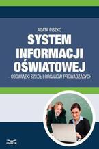 Okładka - System informacji Oswiatowej - obowiązki szkół i organów prowadzących - Agata Piszko