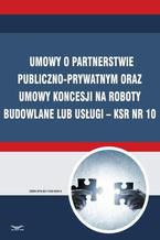 Umowy o partnerstwie publiczno-prywatnym oraz umowy koncesji na roboty budowlane lub usugi  KSR Nr 10