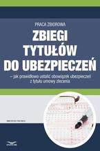 Zbiegi tytułów do ubezpieczeń. Jak prawidłowo ustalić obowiązek ubezpieczeń z tytułu umowy zlecenia