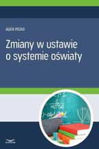 Okładka - Zmiany w ustawie o systemie oświaty - Agata Piszko