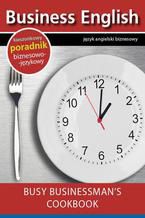 Okładka - Busy businessman's cookbook - Książka kucharska dla zapracowanych biznesmenów - Praca zbiorowa