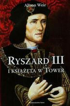 Okładka - Ryszard III i książęta w Tower - Alison Weir