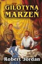 Okładka - Gilotyna marzeń - Robert Jordan