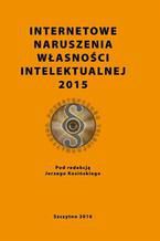 Okładka - Internetowe naruszenia własności intelektualnej 2015 - Jerzy Kosiński