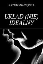 Okładka - Układ(nie) idealny - Katarzyna Zięcina