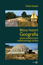 Blizny historii. Geografia granic politycznych współczesnego świata