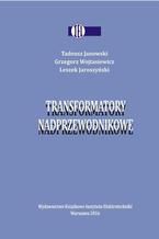 Okładka - Transformatory nadprzewodnikowe - Tadeusz Janowski, Grzegorz Wojtasiewicz, Leszek Jaroszyński