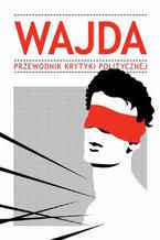 Okładka - Wajda. Przewodnik Krytyki Politycznej - Praca zbiorowa