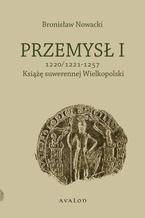 Przemys I 1220/1221-1257 Ksi suwerennej Wielkopolski