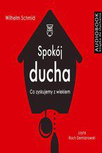 Okładka - Spokój ducha. Co zyskujemy z wiekiem - Wilhelm Schmid