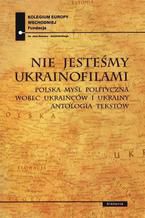 Nie jesteśmy Ukrainofilami