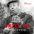 Grzesiuk. Król życia