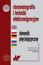 Okładka - Chromatografia i techniki elektromigracyjne słownik pięciojęzyczny - Ewa Śliwka, Zygfryd Witkiewicz