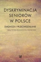 Okadka ksiki Dyskryminacja seniorw w Polsce. Diagnoza i przeciwdziaanie