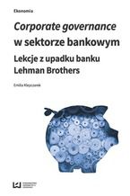 Okładka - Corporate governance w sektorze bankowym. Lekcje z upadku banku Lehman Brothers - Emilia Klepczarek