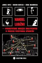 Okładka - Handel ludźmi  wykorzystanie narzędzi analitycznych w procesie wykrywania sprawców - Irena Malinowska, Marcin Kobylas, Janusz Bryk