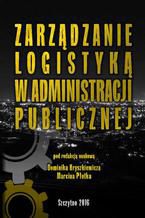 Okładka - Zarządzanie logistyką w administracji publicznej - Dominik Hryszkiewicz, Marcin Płotek