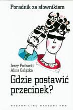 Okładka - Gdzie postawić przecinek? Poradnik ze słownikiem - Jerzy Podracki, Alina Gałązka