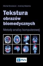 Tekstura obrazów biomedycznych. Metody analizy komputerowej