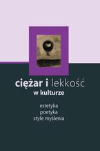 Okładka - Ciężar i lekkość w kulturze: estetyka, poetyka, style myślenia - Brygida Pawłowska-Jądrzyk