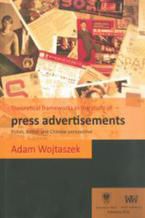 Okładka - Theoretical frameworks in the study of press advertisements: Polish, English and Chinese perspective - Adam Wojtaszek