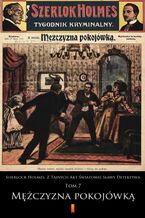 Okładka - Sherlock Holmes. Z Tajnych Akt Światowej Sławy Detektywa (Tom 7). Sherlock Holmes. Z Tajnych Akt Światowej Sławy Detektywa. Tom 7: Mężczyzna pokojówką - anonimowy