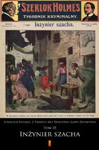 Okładka - Sherlock Holmes. Z Tajnych Akt Światowej Sławy Detektywa (Tom 35). Sherlock Holmes. Z Tajnych Akt Światowej Sławy Detektywa. Tom 35: Inżynier szacha - anonimowy