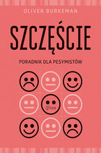 Okładka - Szczęście. Poradnik dla pesymistów - Oliver Burkeman