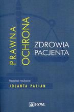 Okładka - Prawna ochrona zdrowia pacjenta - Jolanta Pacian