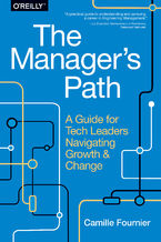 Okładka - The Manager's Path. A Guide for Tech Leaders Navigating Growth and Change - Camille Fournier