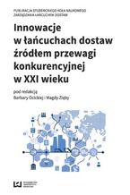 Okładka - Innowacje w łańcuchach dostaw źródłem przewagi konkurencyjnej w XXI wieku - Barbara Ocicka, Magda Zięba