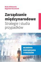 Okładka - Zarządzanie międzynarodowe. Strategie i studia przypadków - Beata Glinkowska, Bogusław Kaczmarek