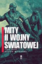 Okładka - Mity II wojny światowej - Jean Lopez, Olivier Wieviorka