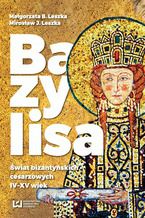 Okadka ksiki Bazylisa. wiat bizantyskich cesarzowych (IV-XV wiek)
