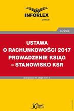 USTAWA O RACHUNKOWOŚCI 2017 PROWADZENIE KSIĄG - STANOWISKO KSR