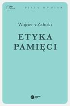 Okładka - Etyka pamięci - Wojciech Załuski