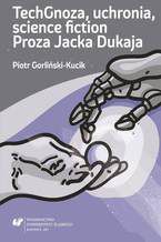 TechGnoza, uchronia, science fiction. Proza Jacka Dukaja