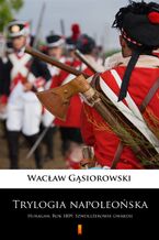 Okładka - Trylogia napoleońska. Huragan. Rok 1809. Szwoleżerowie gwardii - Wacław Gąsiorowski