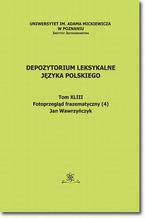 Okładka - Depozytorium Leksykalne Języka Polskiego. Tom XLIV. Fotoprzegląd frazematyczny (4) - Jan Wawrzyńczyk