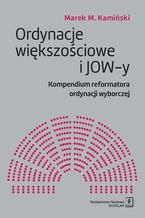 Ordynacje większościowe i JOW-y. Kompendium reformatora ordynacji wyborczej