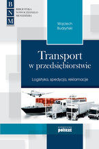 Okładka - Transport w przedsiębiorstwie. Logistyka, spedycja, reklamacje - Wojciech Budzyński