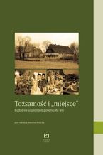 Okładka - Tożsamość i "miejsce". Budzenie uśpionego potencjału wsi - Marcin Wójcik