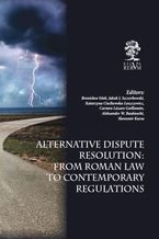 Okładka - Alternative Dispute Resolution: From Roman Law to Contemporary Regulations - Zbiorowy