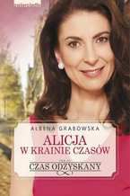 Okładka - Alicja w krainie czasów. Czas odzyskany - Ałbena Grabowska