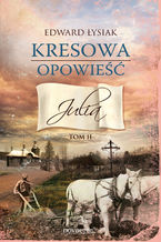 Okładka - Kresowa opowieść. Tom II: Julia - Edward Łysiak