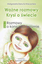 Ważne rozmowy Krysi o świecie. Tom 2. Rozmowy o konsumpcjonizmie