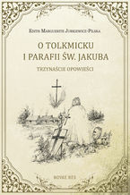 O Tolkmicku i parafii św. Jakuba - trzynaście opowieści