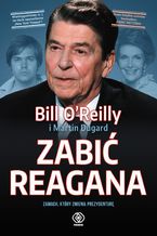 Okładka - Zabić Reagana - Bill O'Reilly