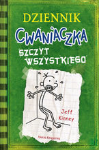 Okładka - Dziennik Cwaniaczka 3 Szczyt wszystkiego. Szczyt wszystkiego - Jeff Kinney