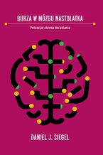 Okładka - Burza w mózgu nastolatka. Potencjał okresu dorastania - Prof. Daniel J. Siegel